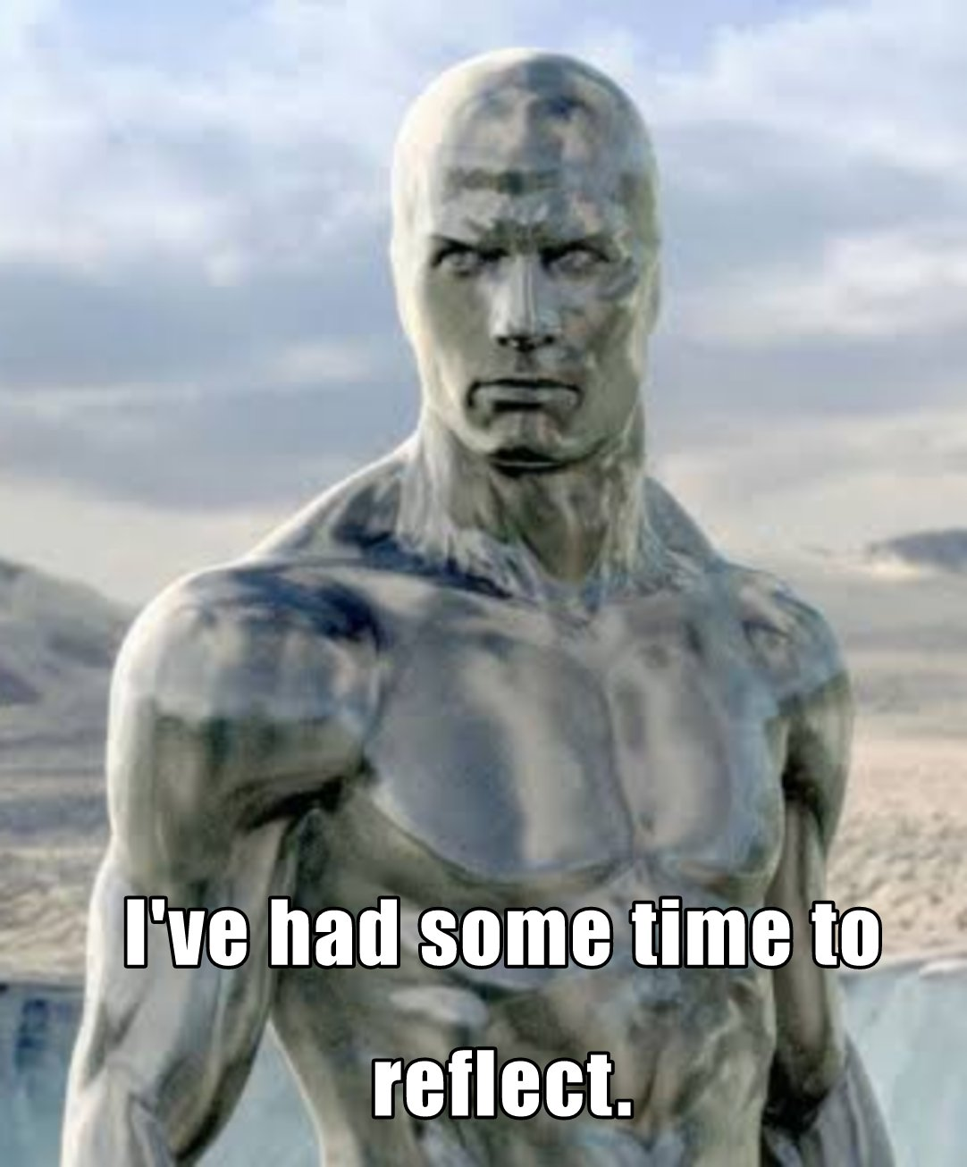 Year 2000 era 3D CG image of a masculine human being with chrome-like reflective skin and, well, everything. Text reads "I've had some time to reflect"